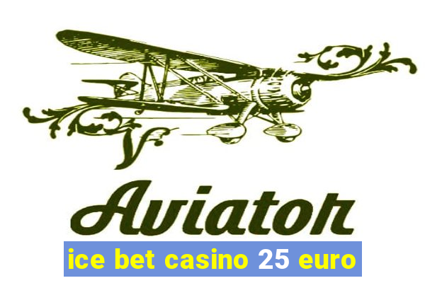 ice bet casino 25 euro