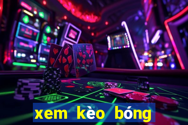 xem kèo bóng đá trực tiếp