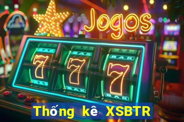 Thống kê XSBTR ngày 12