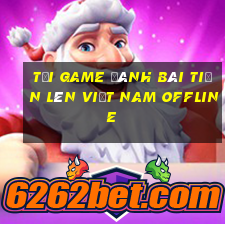 tải game đánh bài tiến lên việt nam offline