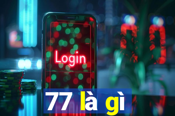 77 là gì