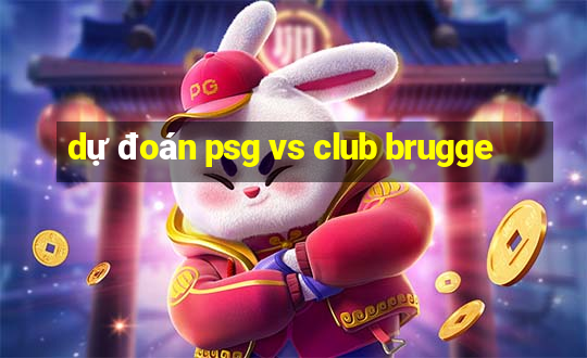 dự đoán psg vs club brugge