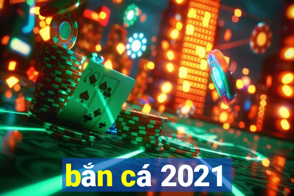 bắn cá 2021