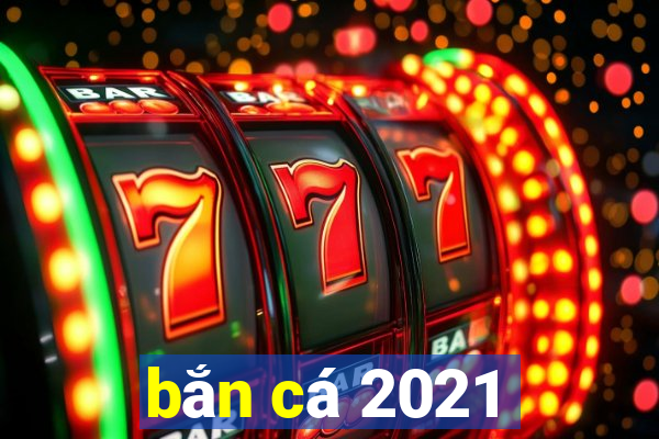 bắn cá 2021