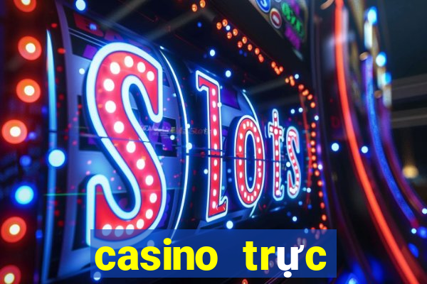 casino truc tuyen uy tin