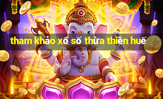 tham khảo xổ số thừa thiên huế