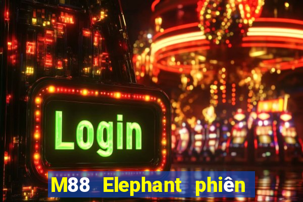 M88 Elephant phiên bản chính thức tải về