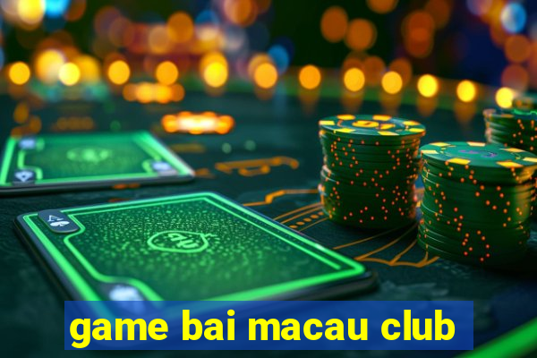 game bai macau club