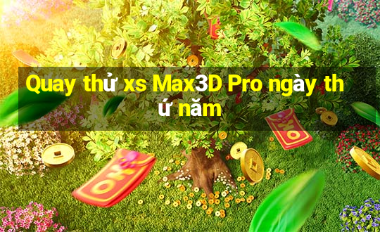 Quay thử xs Max3D Pro ngày thứ năm