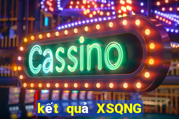 kết quả XSQNG ngày 14