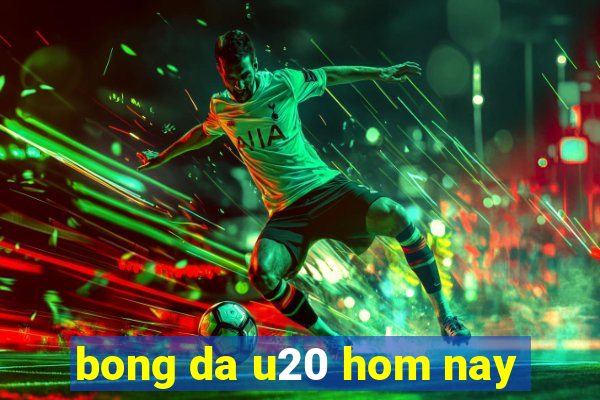 bong da u20 hom nay