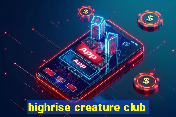 highrise creature club