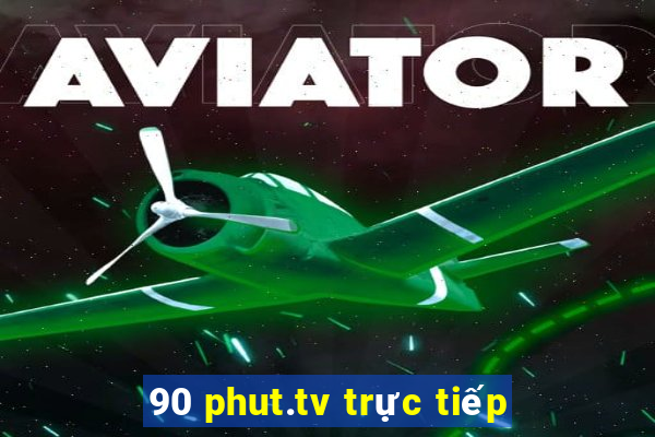 90 phut.tv trực tiếp