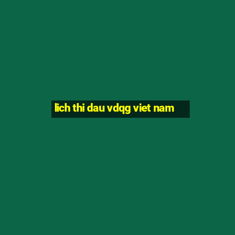 lich thi dau vdqg viet nam