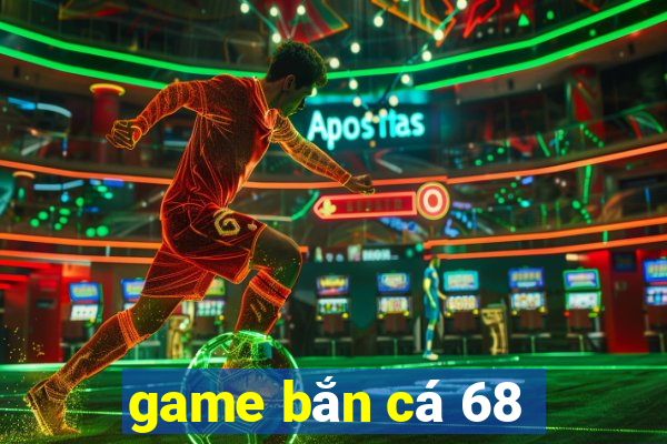 game bắn cá 68