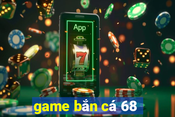 game bắn cá 68