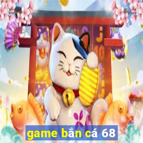 game bắn cá 68