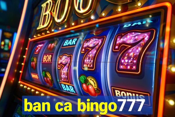 ban ca bingo777