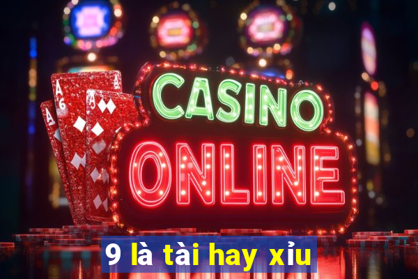 9 là tài hay xỉu