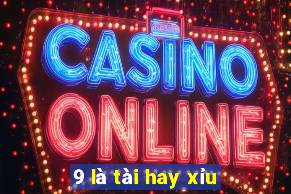 9 là tài hay xỉu