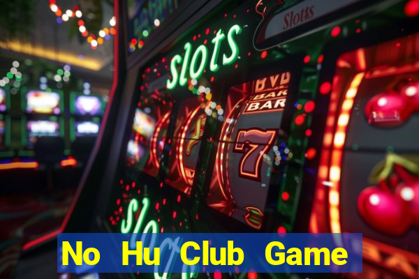 No Hu Club Game Bài Tài Xỉu