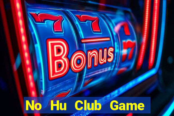 No Hu Club Game Bài Tài Xỉu