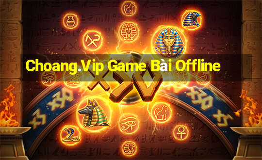 Choang.Vip Game Bài Offline