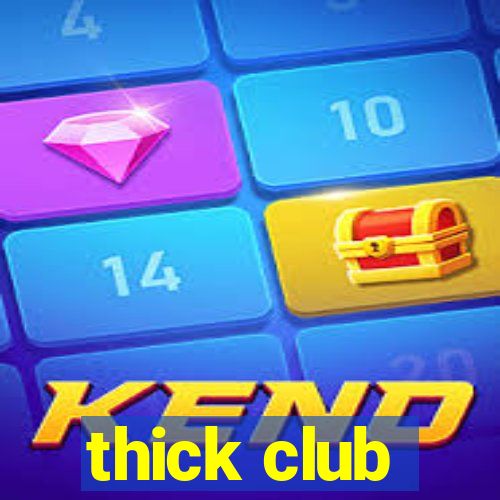 thick club