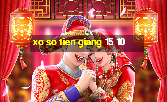 xo so tien giang 15 10