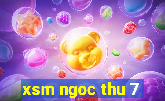 xsm ngoc thu 7