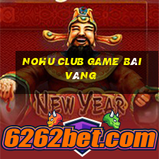 Nohu Club Game Bài Vàng