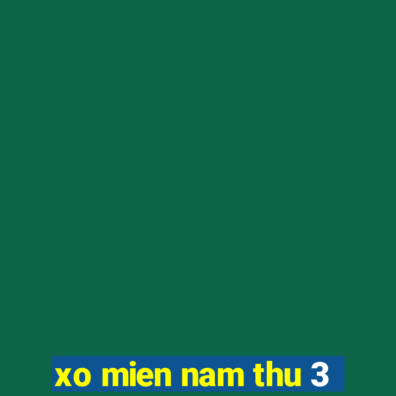 xo mien nam thu 3