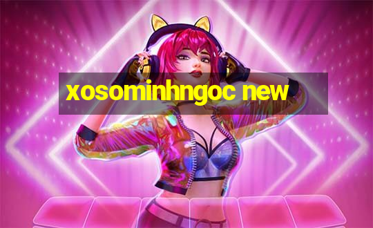 xosominhngoc new