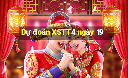 Dự đoán XSTT4 ngày 19