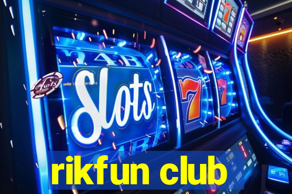 rikfun club