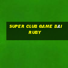 Super Club Game Bài Ruby