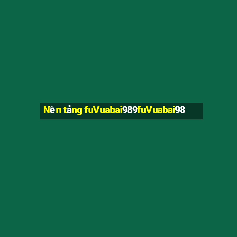 Nền tảng fuVuabai989fuVuabai98