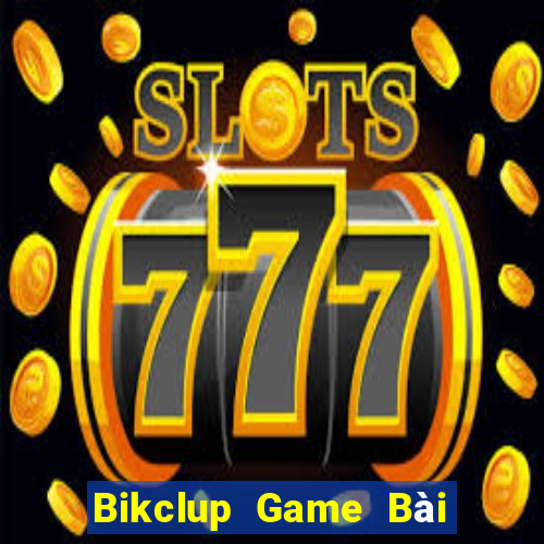 Bikclup Game Bài Uy Tín