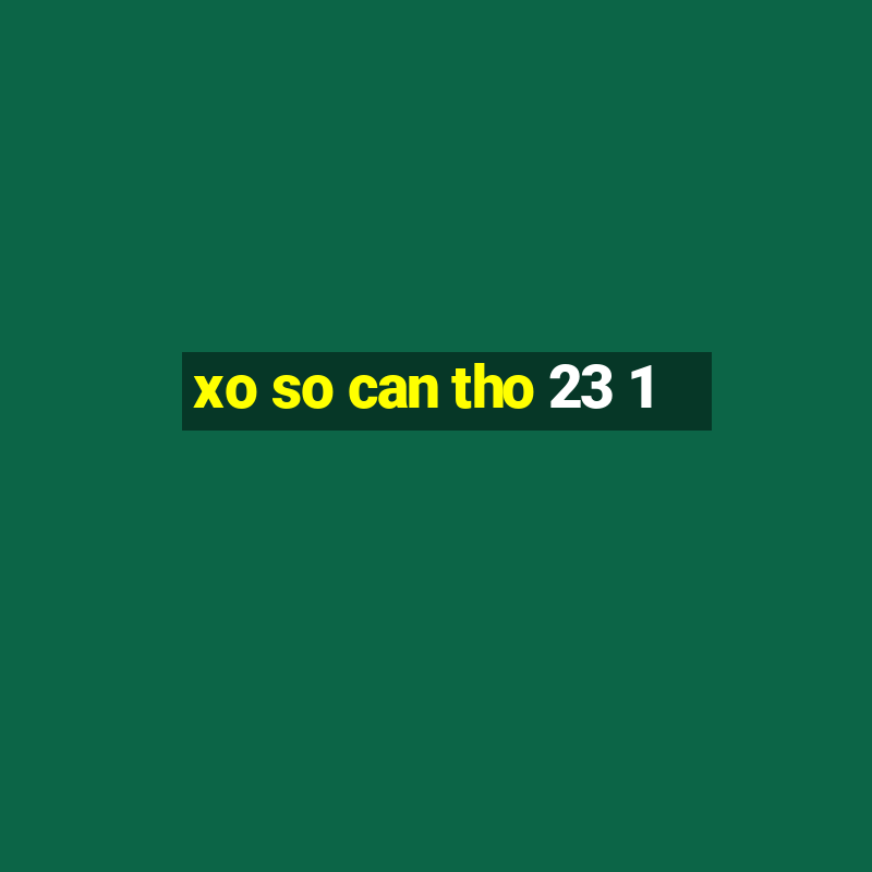 xo so can tho 23 1