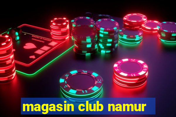 magasin club namur