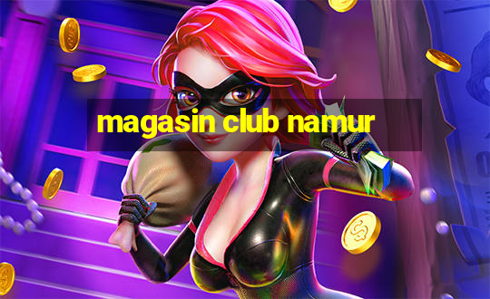 magasin club namur