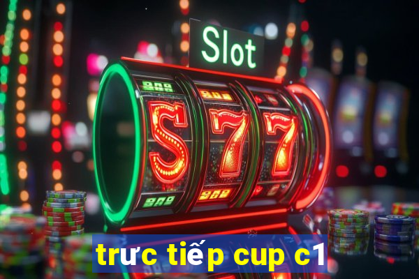 trưc tiếp cup c1