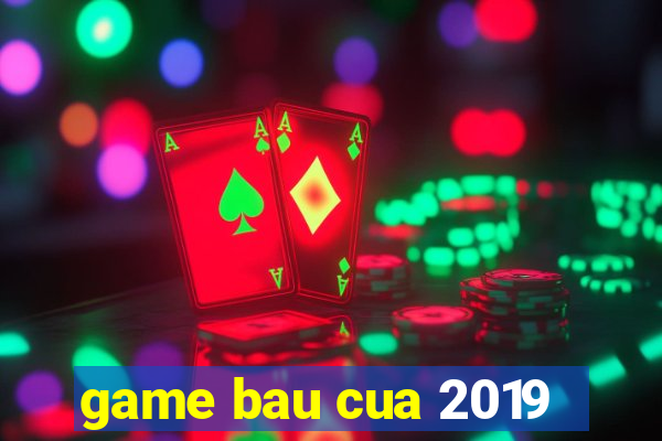 game bau cua 2019