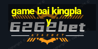 game bai kingplay