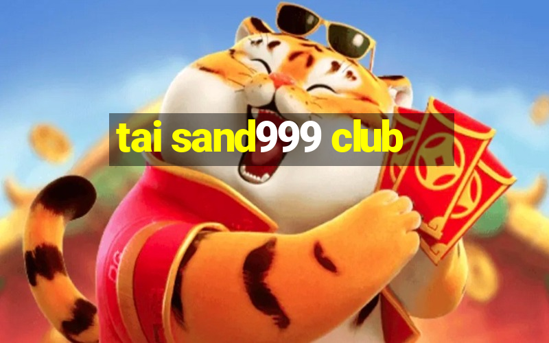 tai sand999 club