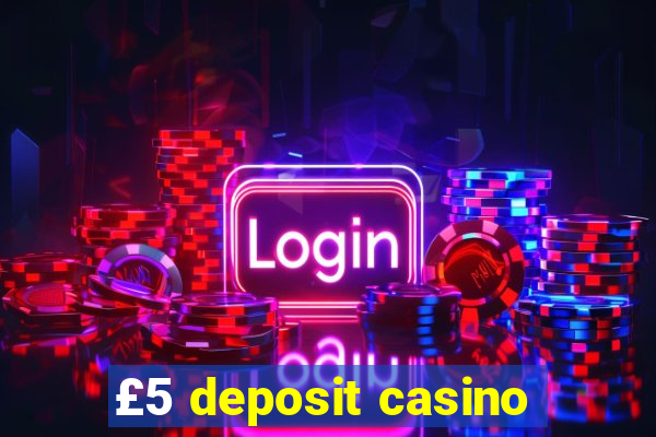 £5 deposit casino