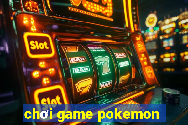 chơi game pokemon