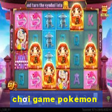 chơi game pokemon