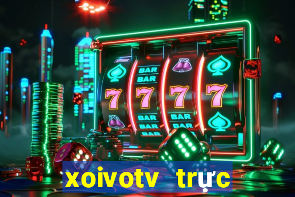 xoivotv trực tiếp bóng đá