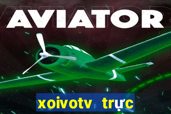 xoivotv trực tiếp bóng đá